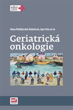 Levně Geriatrická onkologie - Hana Matějovská Kubešová, Igor Kiss