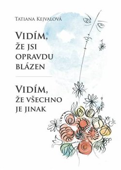 Levně Vidím, že jsi opravdu blázen – Vidím, že všechno je jinak - Tatiana Kejvalová