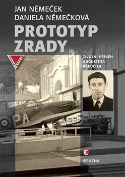 Levně Prototyp zrady. Příběh Augustina Přeučila - Daniela Němečková, Jan Němeček