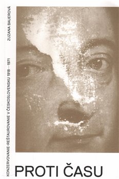 Levně Proti času. Konzervovanie-reštaurovanie v Československu 1918–1971 - Zuzana Bauerová