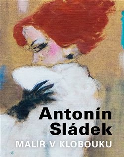 Levně Antonín Sládek – Malíř v klobouku