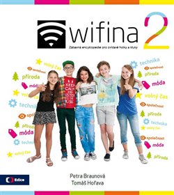 Levně Wifina 2. Zábavná encyklopedie pro zvídavé holky a kluky - Tomáš Hořava, Petra Braunová