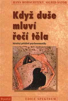 Levně Když duše mluví řečí těla. Stručný přehled psychosomatiky - Hans Morschitzky, Sigrid Sator