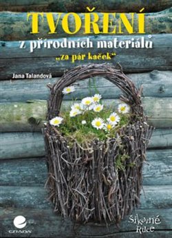Levně Tvoření z přírodních materiálů. "za pár kaček" - Jana Talandová