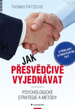 Levně Jak přesvědčivě vyjednávat. Psychologické strategie a metody - Thomas Fritzsche