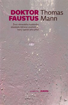 Levně Doktor Faustus. Život německého hudebního skladatele Adriana Leverkühna, který vypráví jeho přítel - Thomas Mann
