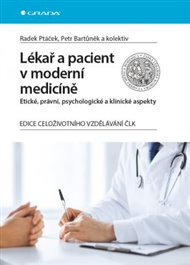 Lékař a pacient v moderní medicíně: Etické, právní, psychologické a klinické aspekty - Petr Bartůněk, Radek Ptáček,  kol.