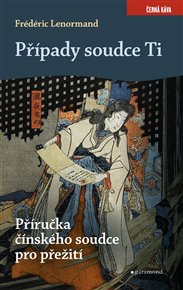 Případy soudce Ti. Příručka čínského soudce pro přežití - Frédéric Lenormand