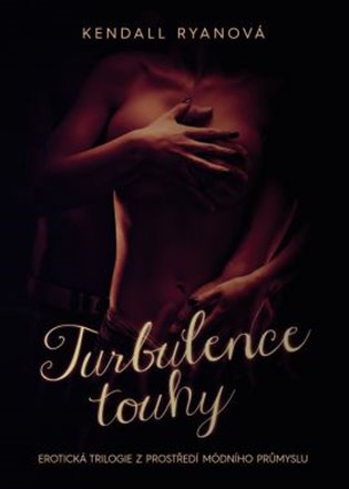 Turbulence touhy: Erotická trilogie z prostředí módního průmyslu - Kendall Ryanová