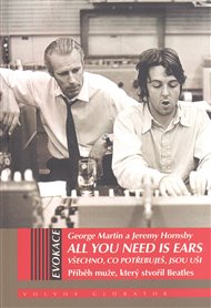 All You Need Is Ears - Všechno, co potřebuješ, jsou uši: Příběh muže, který stvořil Beatles - George Martin