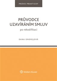 Průvodce uzavíráním smluv po rekodifikaci - Dana Ondrejová