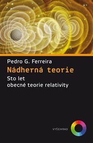 Nádherná teorie: Sto let obecné teorie relativity - Pedro G. Ferreira