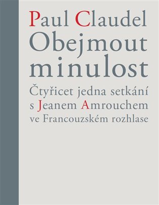 Obejmout minulost - Paul Claudel, Věra Dvořáková