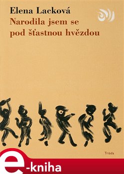 Narodila jsem se pod šťastnou hvězdou - Elena Lacková e-kniha
