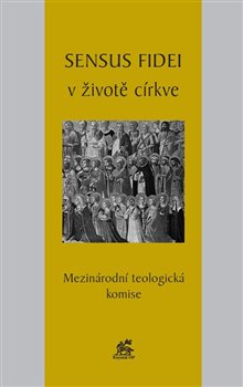 Levně Sensus fidei v životě církve. Mezinárodní teologická komise - kol.