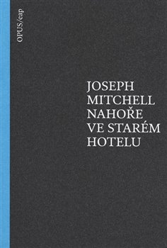 Levně Nahoře ve starém hotelu - Joseph Mitchell
