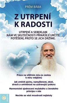 Z utrpení k radosti. Utrpení a sebeklam nám ve skutečnosti přinášejí určité potěšení, proto se jich držíme. koupíte na Kosmas.cz