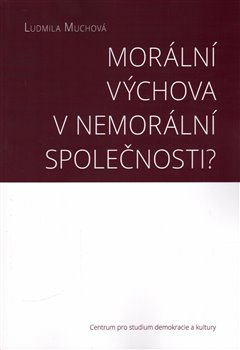 Morální výchova v nemorální společnosti? koupíte na Kosmas.cz