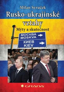 Levně Rusko–ukrajinské vztahy. Mýty a skutečnost - Milan Syruček