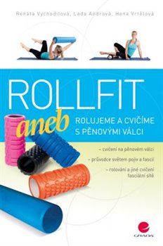 Levně Rollfit aneb rolujeme a cvičíme s pěnovými válci - Renata Vychodilová, Lada Andrová, Hana Vrtělová
