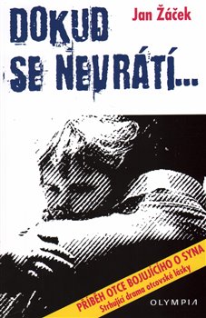 Levně Dokud se nevrátí.... Příběh otce bojujícího o syna - Jan Žáček