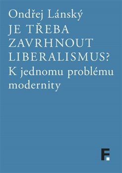 Kniha Je třeba zavrhnout liberalismus?. K jednomu problému modernity