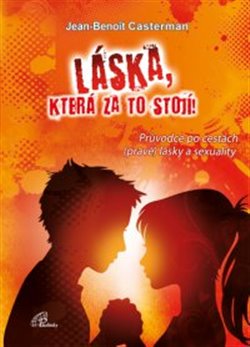 Levně Láska, která za to stojí. Průvodce po cestách (pravé) lásky a sexuality - Jean-Benoît Casterman