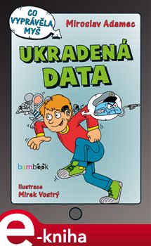 Levně Ukradená data. Co vyprávěla myš - Miroslav Adamec e-kniha
