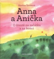 Anna a Anička: O životě na začátku a na konci - Martina Špinková
