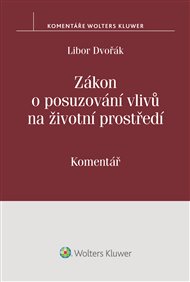 Zákon o posuzování vlivů na životní prostředí (č. 100/2001 Sb.) - komentář - Libor Dvořák
