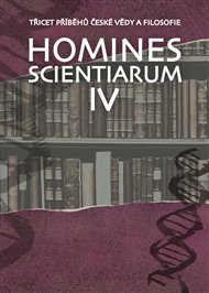 Homines scientiarum IV: Třicet příběhů české vědy a filosofie - Dominika Grygarová (ed.), Tomáš Hermann (ed.), Soňa Štrbáňová (ed.), Michal V. Šimůnek (ed.), Tomáš Petráň (ed.)