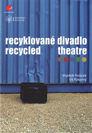 Recyklované divadlo: Recycled Theatre - Vojtěch Poláček, Vít Pokorný