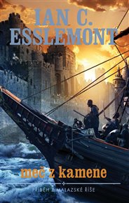 Meč z kamene: Příběh z Malazské říše - Ian C. Esslemont