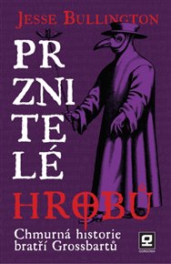 Prznitelé hrobů: Chmurná historie bratří Grossbartů - Jesse Bullington