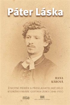 Levně Páter Láska. Životní příběh a překladatelské dílo kyjského faráře Gustava Lásky (1848-1921) - Hana Kábová
