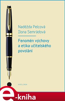 Levně Fenomén výchovy a učitelská etika povolání - Ilona Semerádová, Naděžda Pelcová e-kniha