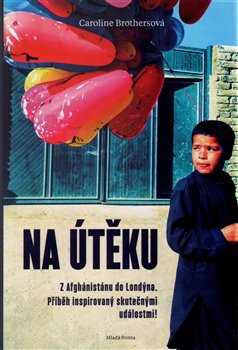 Na útěku. z Afghánistánu do Londýna. Příběh inspirovaný skutečnými událostmi! - Caroline Brothersová