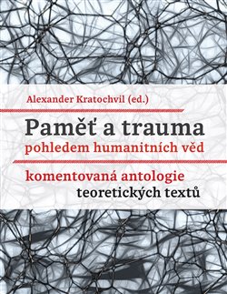 Levně Paměť a trauma pohledem humanitních věd. Komentovaná antologie teoretických textů