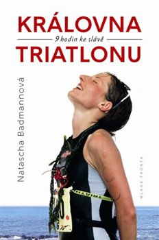 Levně Královna triatlonu. 9 hodin ke slávě - Natascha Badmannová