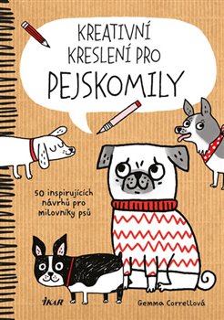 Levně Kreativní kreslení pro pejskomily. 50 inspirujících návrhů pro milovníky psů - Gemma Correllová