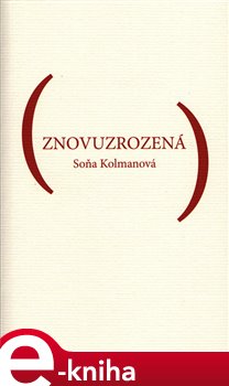 Levně Znovuzrozená - Soňa Kolmanová e-kniha