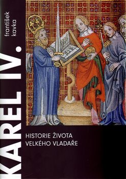 Levně Karel IV. Historie života velkého vladaře - František Kavka