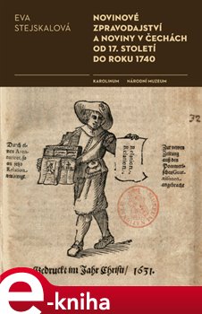 Levně Novinové zpravodajství a noviny v Čechách od 17. století do roku 1740 - Eva Stejskalová e-kniha