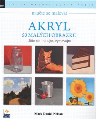 Naučte se malovat: Akryl - Mark Daniel Nelson