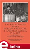 Las relaciones entre Europa Oriental y América Latina 1945-1989 - obálka