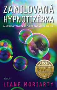 Zamilovaná hypnotizérka: Láska může připravit člověka o rozum! - Liane Moriarty