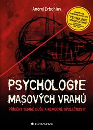 Psychologie masových vrahů: Příběhy temné duše a nemocné společnosti - Andrej Drbohlav