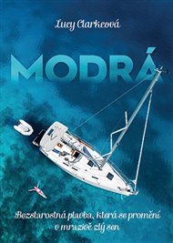 Modrá: Bezstarostná plavba, která se promění v mrazivě zlý sen - Lucy Clarkeová