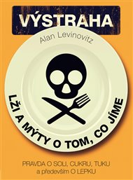 Lži a mýty o tom, co jíme: Pravda o soli, cukru, tuku a především o lepku - Allan Levinovitz
