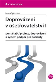 Doprovázení v ošetřovatelství I: pomáhající profese, doprovázení a systém podpor pro pacienty - Lenka Špirudová